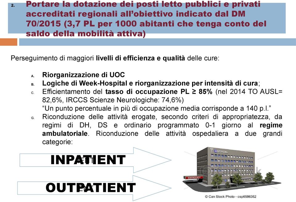 Efficientamento del tasso di occupazione PL 85% (nel 2014 TO AUSL= 82,6%, IRCCS Scienze Neurologiche: 74,6%) Un punto percentuale in più di occupazione media corrisponde a 140 p.l. G.