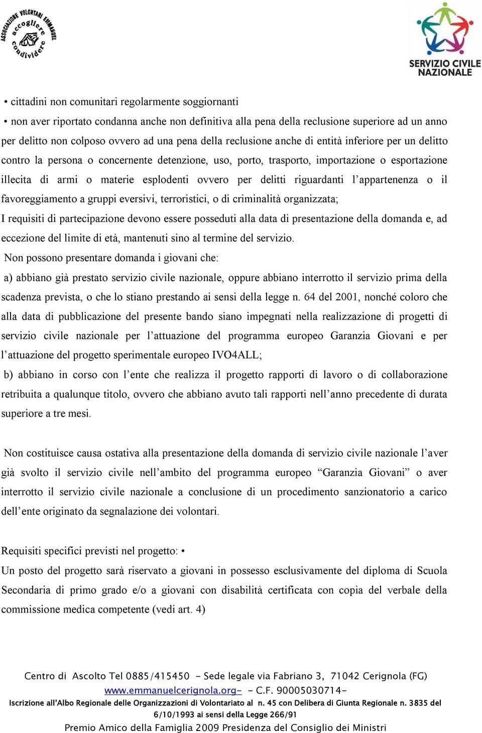 delitti riguardanti l appartenenza o il favoreggiamento a gruppi eversivi, terroristici, o di criminalità organizzata; I requisiti di partecipazione devono essere posseduti alla data di presentazione