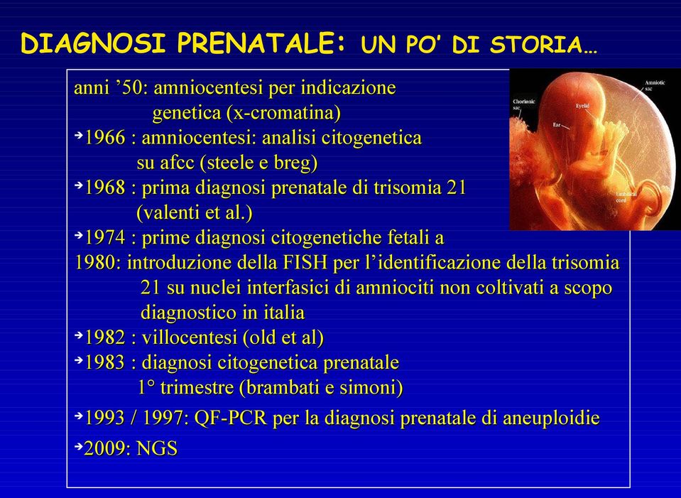 ) 1974 : prime diagnosi citogenetiche fetali a 1980: introduzione della FISH per l identificazione della trisomia 21 su nuclei interfasici di