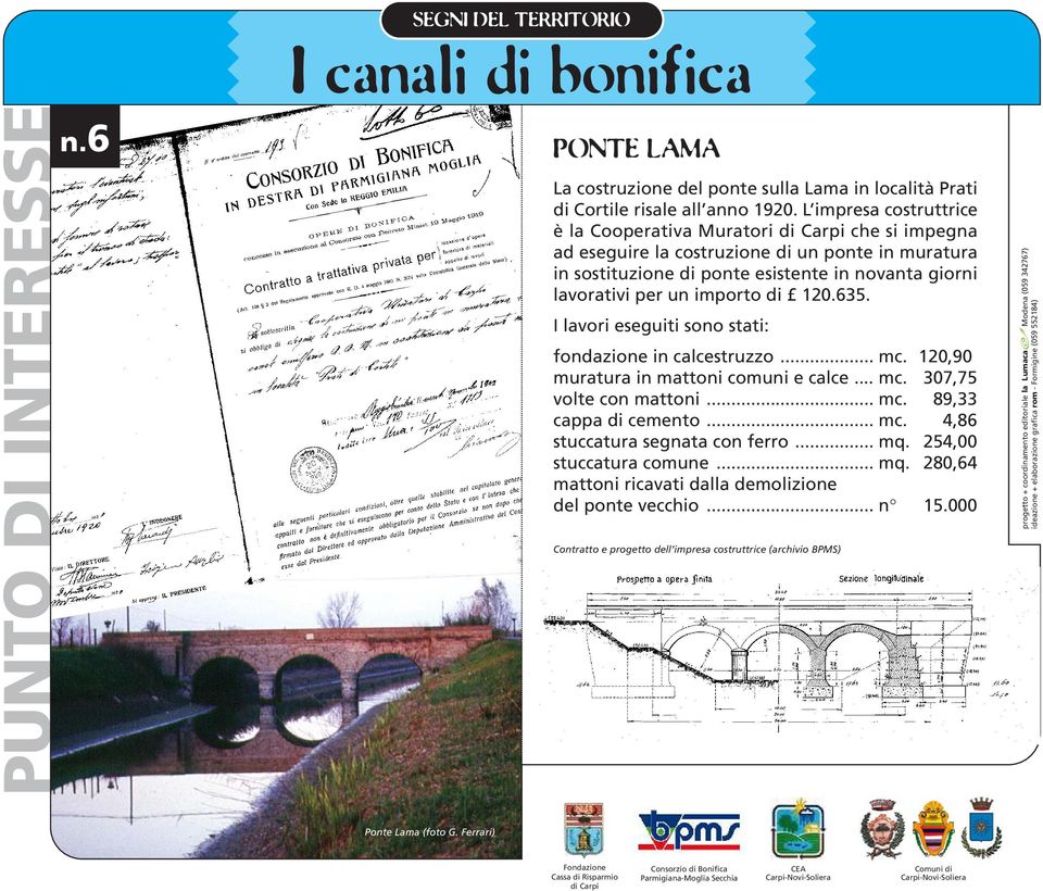 per un importo di 120.635. I lavori eseguiti sono stati: fondazione in calcestruzzo... mc. 120,90 muratura in mattoni comuni e calce... mc. 307,75 volte con mattoni... mc. 89,33 cappa di cemento.