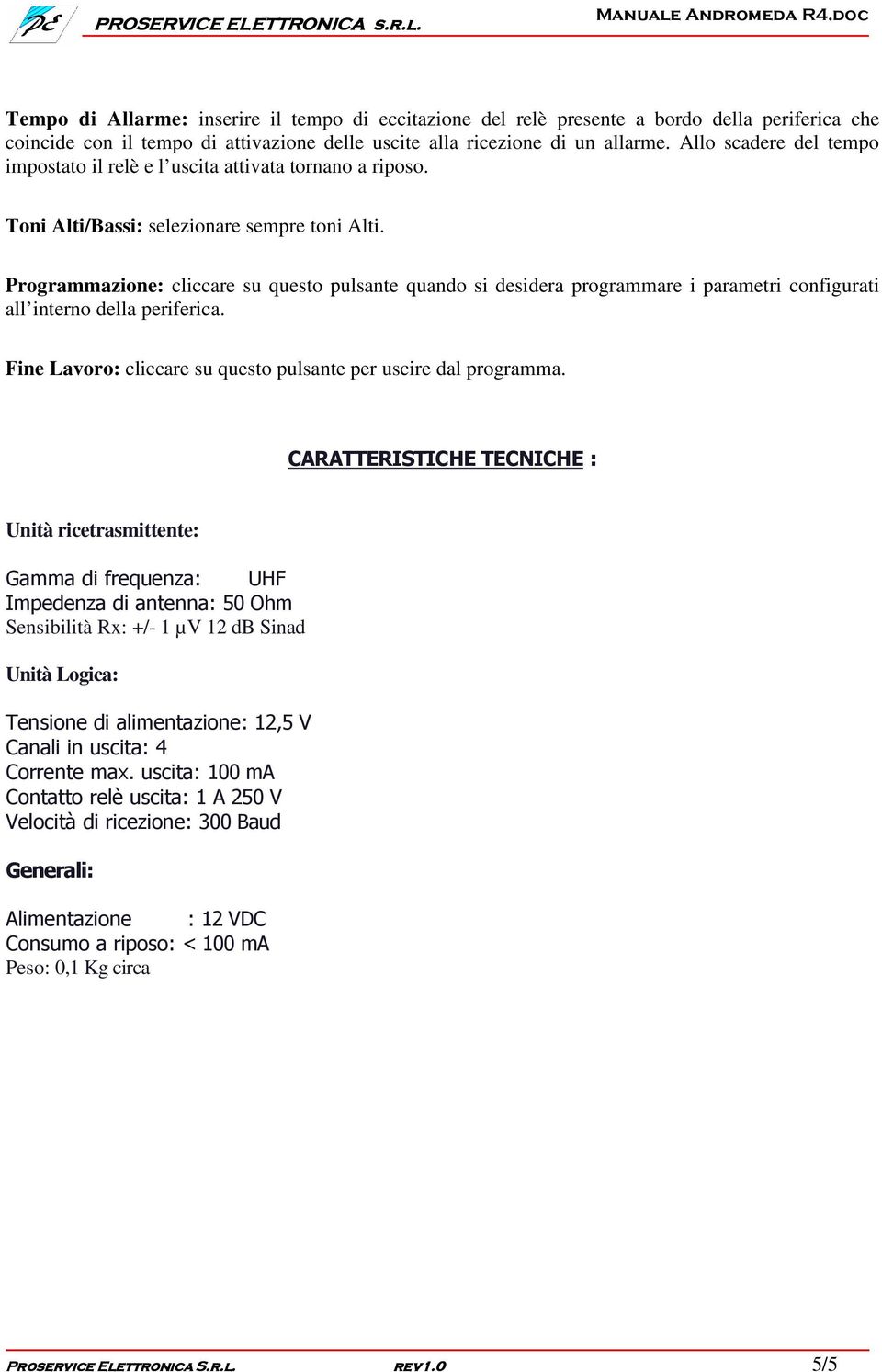 Programmazione: cliccare su questo pulsante quando si desidera programmare i parametri configurati all interno della periferica. Fine Lavoro: cliccare su questo pulsante per uscire dal programma.