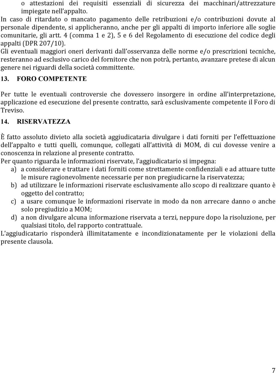 artt. 4 (comma 1 e 2), 5 e 6 del Regolamento di esecuzione del codice degli appalti (DPR 207/10).