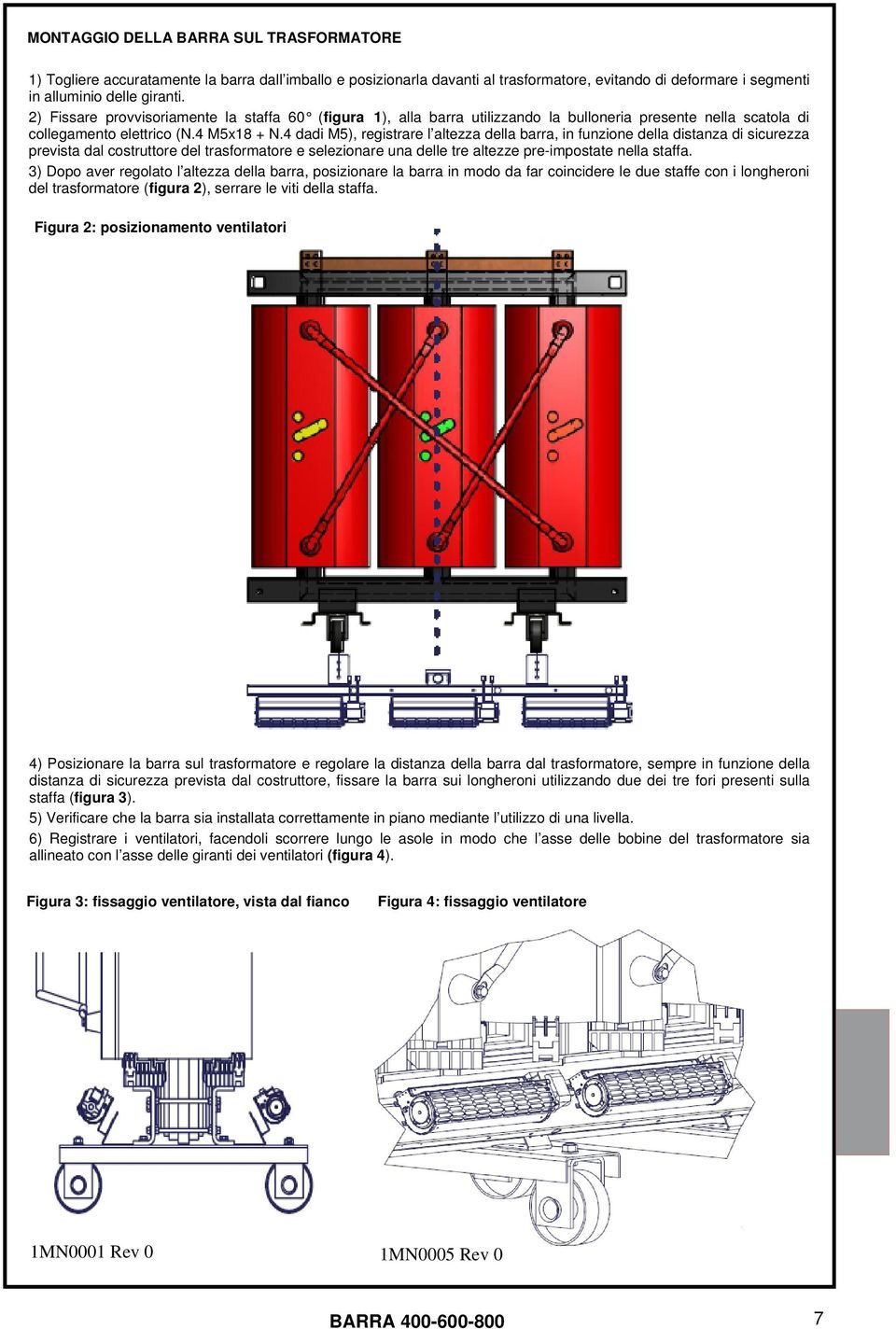 4 dadi M5), registrare l altezza della barra, in funzione della distanza di sicurezza prevista dal costruttore del trasformatore e selezionare una delle tre altezze pre-impostate nella staffa.