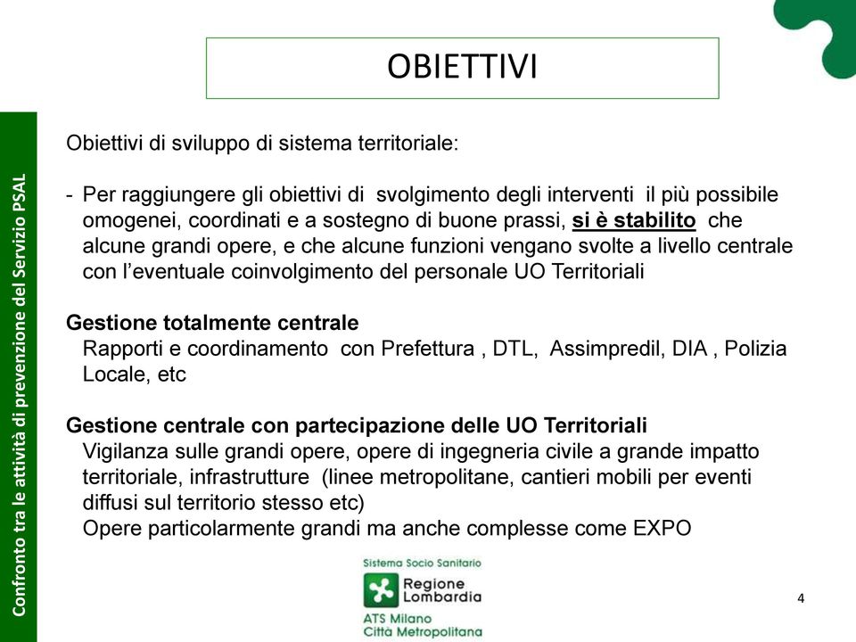 Rapporti e coordinamento con Prefettura, DTL, Assimpredil, DIA, Polizia Locale, etc Gestione centrale con partecipazione delle UO Territoriali Vigilanza sulle grandi opere, opere di