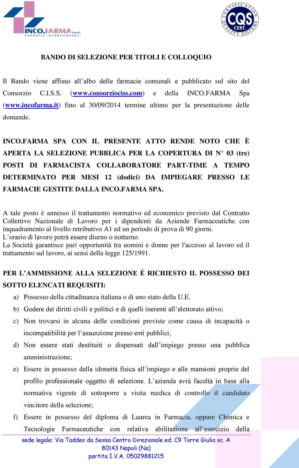 FARMA SPA CON IL PRESENTE ATTO RENDE NOTO CHE È APERTA LA SELEZIONE PUBBLICA PER LA COPERTURA DI N 03 (tre) POSTI DI FARMACISTA COLLABORATORE PART-TIME A TEMPO DETERMINATO PER MESI 12 (dodici) DA