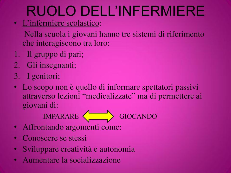 I genitori; Lo scopo non è quello di informare spettatori passivi attraverso lezioni medicalizzate ma di