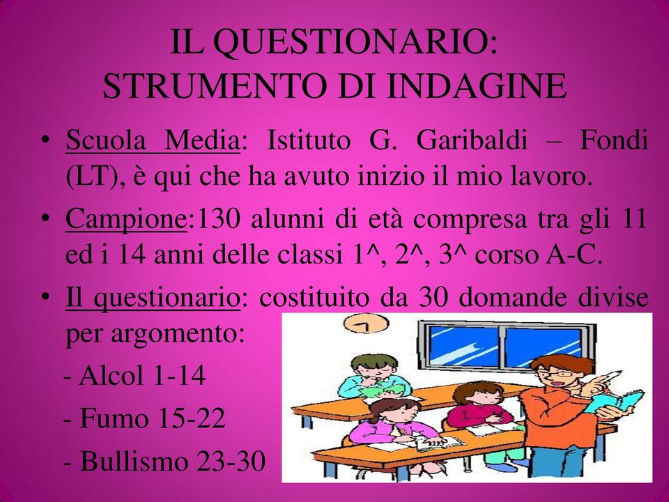 Campione:130 alunni di età compresa tra gli 11 ed i 14 anni delle classi 1^, 2^,