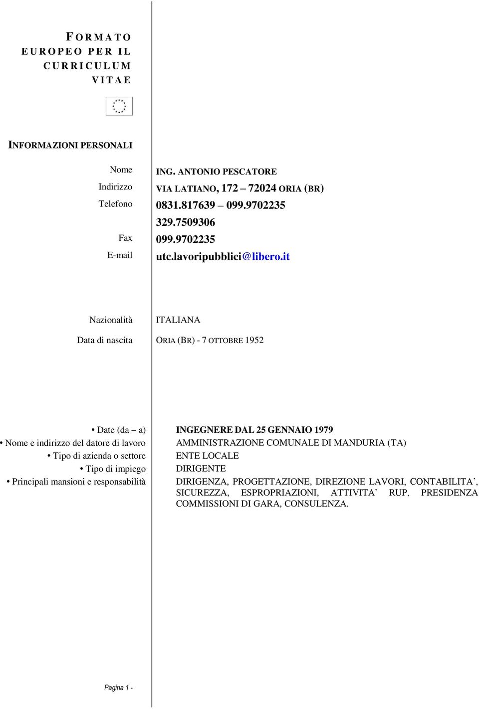 it Nazionalità ITALIANA Data di nascita ORIA (BR) - 7 OTTOBRE 1952 Date (da a) INGEGNERE DAL 25 GENNAIO 1979 Nome e indirizzo del datore di lavoro
