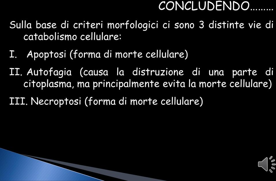 Autofagia (causa la distruzione di una parte di citoplasma, ma