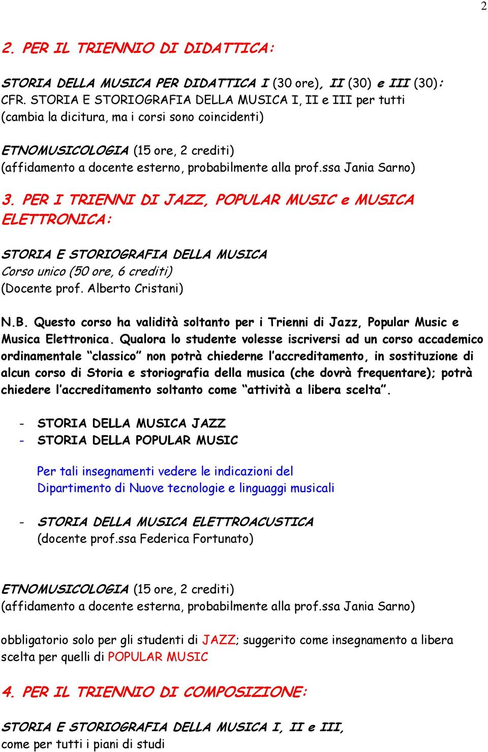 PER I TRIENNI DI JAZZ, POPULAR MUSIC e MUSICA ELETTRONICA: STORIA E STORIOGRAFIA DELLA MUSICA Corso unico (50 ore, 6 crediti) (Docente prof. Alberto Cristani) N.B.