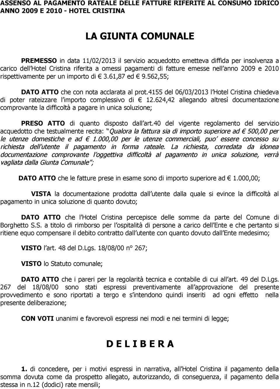 562,55; DATO ATTO che con nota acclarata al prot.4155 del 06/03/2013 l Hotel Cristina chiedeva di poter rateizzare l importo complessivo di 12.
