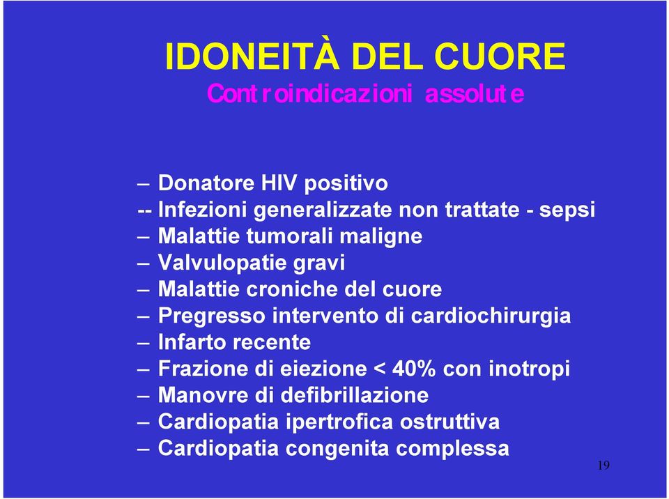 Pregresso intervento di cardiochirurgia Infarto recente Frazione di eiezione < 40% con inotropi