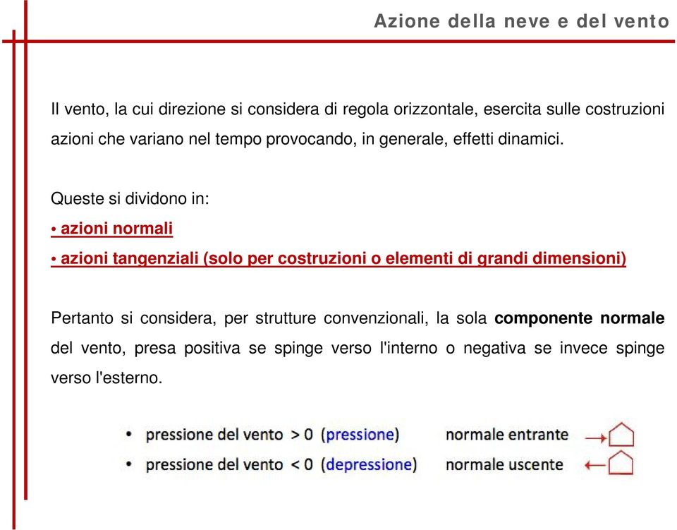 Queste si dividono in: azioni normali azioni tangenziali (solo per costruzioni o elementi di grandi dimensioni)