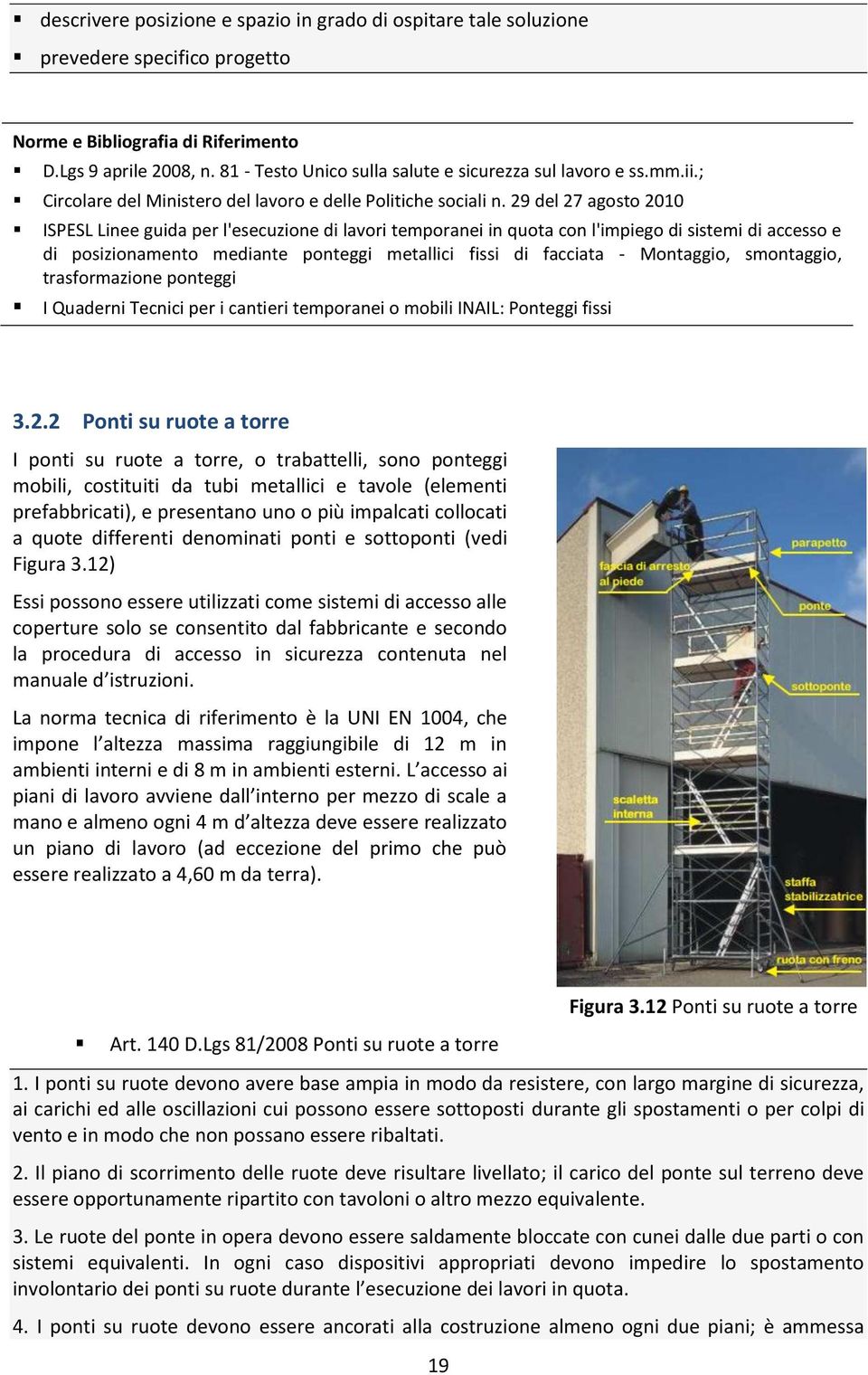 29 del 27 agosto 2010 ISPESL Linee guida per l'esecuzione di lavori temporanei in quota con l'impiego di sistemi di accesso e di posizionamento mediante ponteggi metallici fissi di facciata -