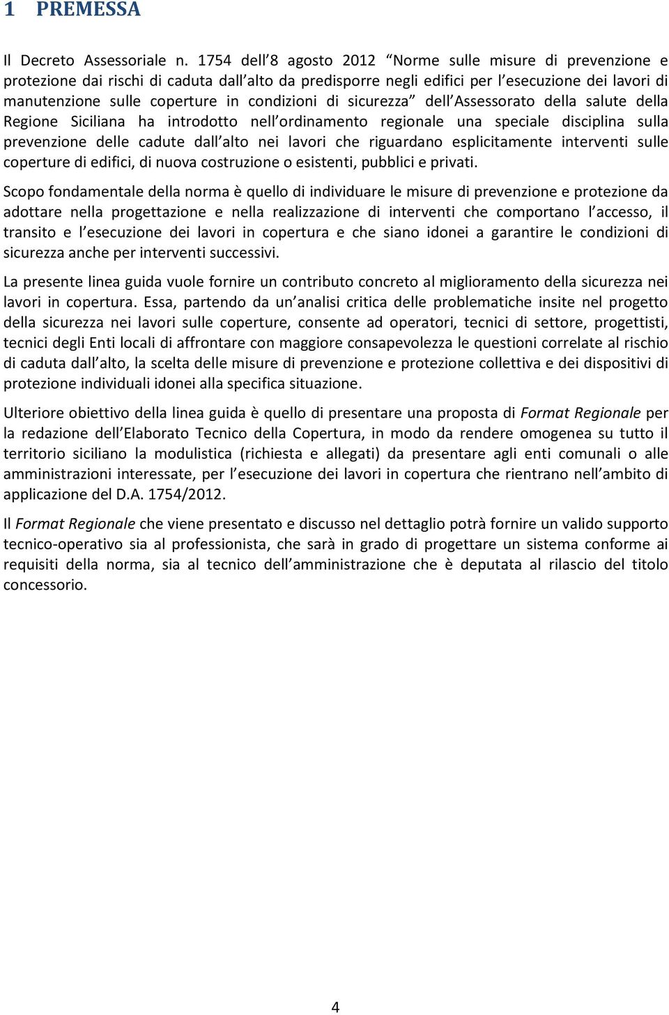 condizioni di sicurezza dell Assessorato della salute della Regione Siciliana ha introdotto nell ordinamento regionale una speciale disciplina sulla prevenzione delle cadute dall alto nei lavori che