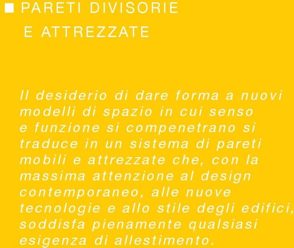 attrezzate che, con la massima attenzione al design contemporaneo, alle nuove