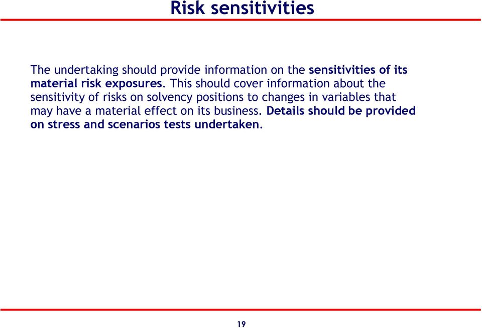 This should cover information about the sensitivity of risks on solvency positions to