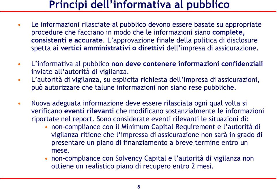 L informativa al pubblico non deve contenere informazioni confidenziali inviate all autorità di vigilanza.