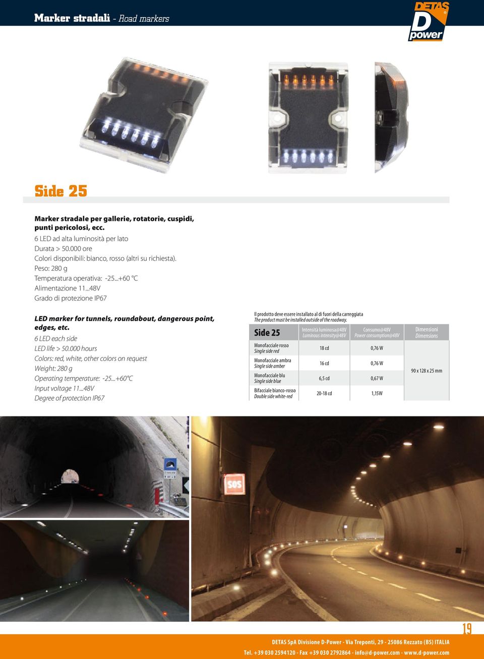 ..48V Grado di protezione IP67 LED marker for tunnels, roundabout, dangerous point, edges, etc. 6 LED each side LED life > 50.