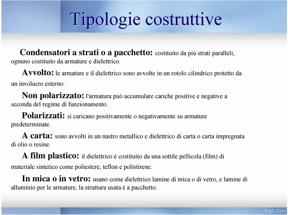 Non polarizzato: l'armatura può accumulare cariche positive e negative a seconda del regime di funzionamento. Polarizzati: si caricano positivamente o negativamente su armature predeterminate.