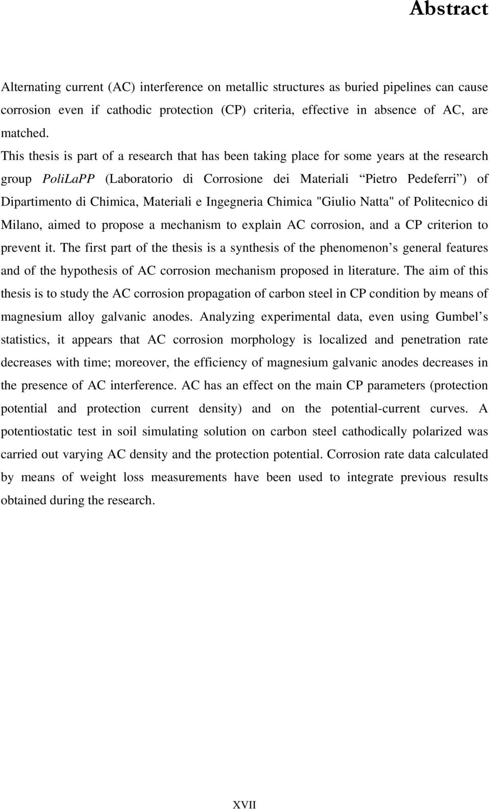 Materiali e Ingegneria Chimica "Giulio Natta" of Politecnico di Milano, aimed to propose a mechanism to explain AC corrosion, and a CP criterion to prevent it.