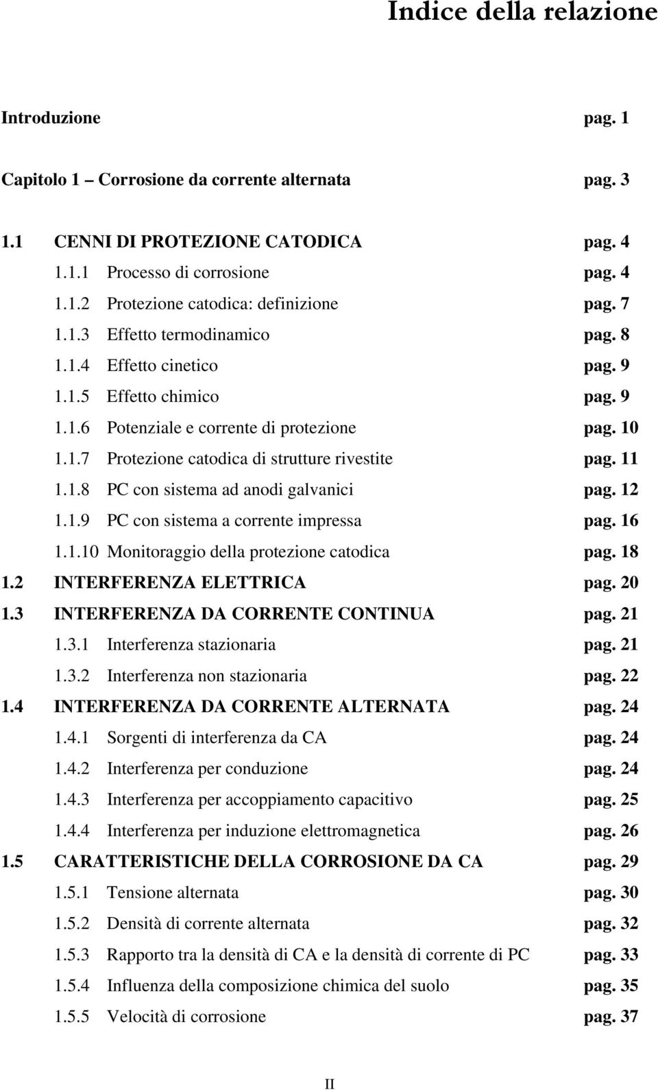 11 1.1.8 PC con sistema ad anodi galvanici pag. 12 1.1.9 PC con sistema a corrente impressa pag. 16 1.1.10 Monitoraggio della protezione catodica pag. 18 1.2 INTERFERENZA ELETTRICA pag. 20 1.