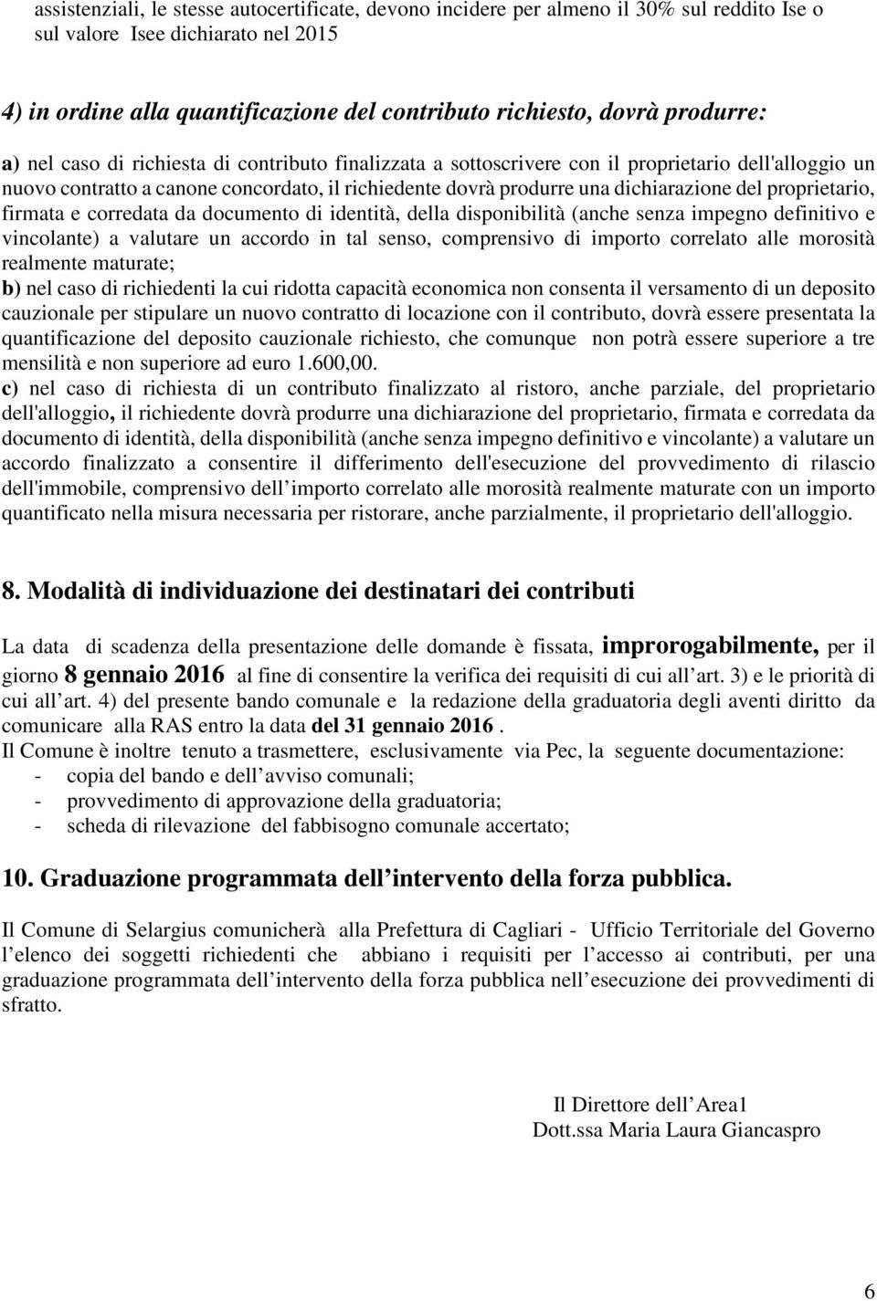 del proprietario, firmata e corredata da documento di identità, della disponibilità (anche senza impegno definitivo e vincolante) a valutare un accordo in tal senso, comprensivo di importo correlato