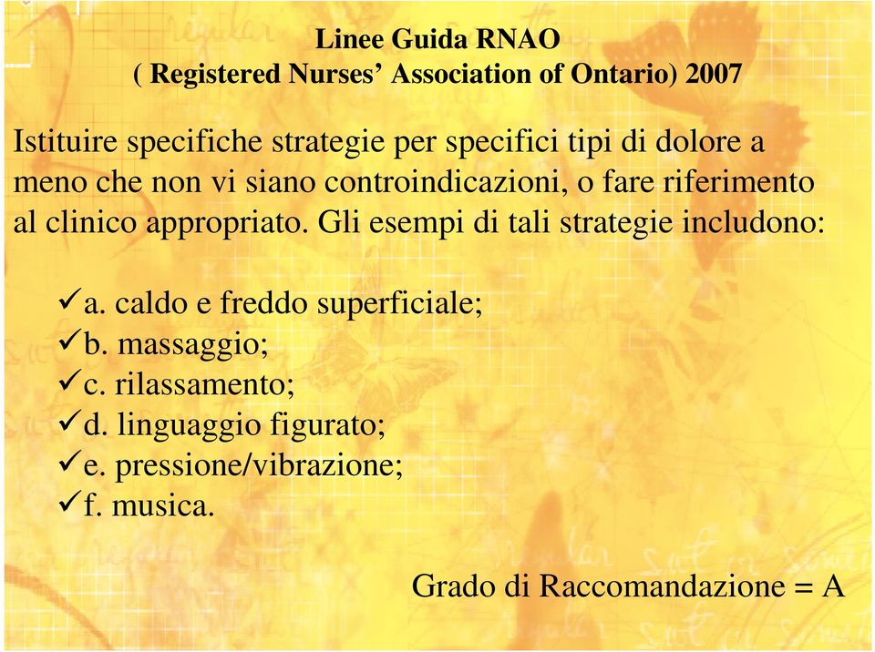 appropriato. Gli esempi di tali strategie includono: a. caldo e freddo superficiale; b. massaggio; c.