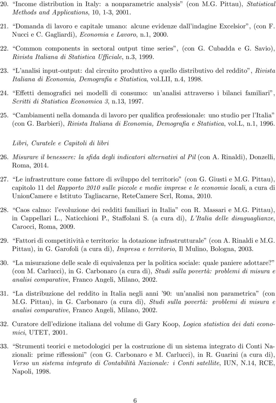 Cubadda e G. Savio), Rivista Italiana di Statistica Ufficiale, n.3, 1999. 23.