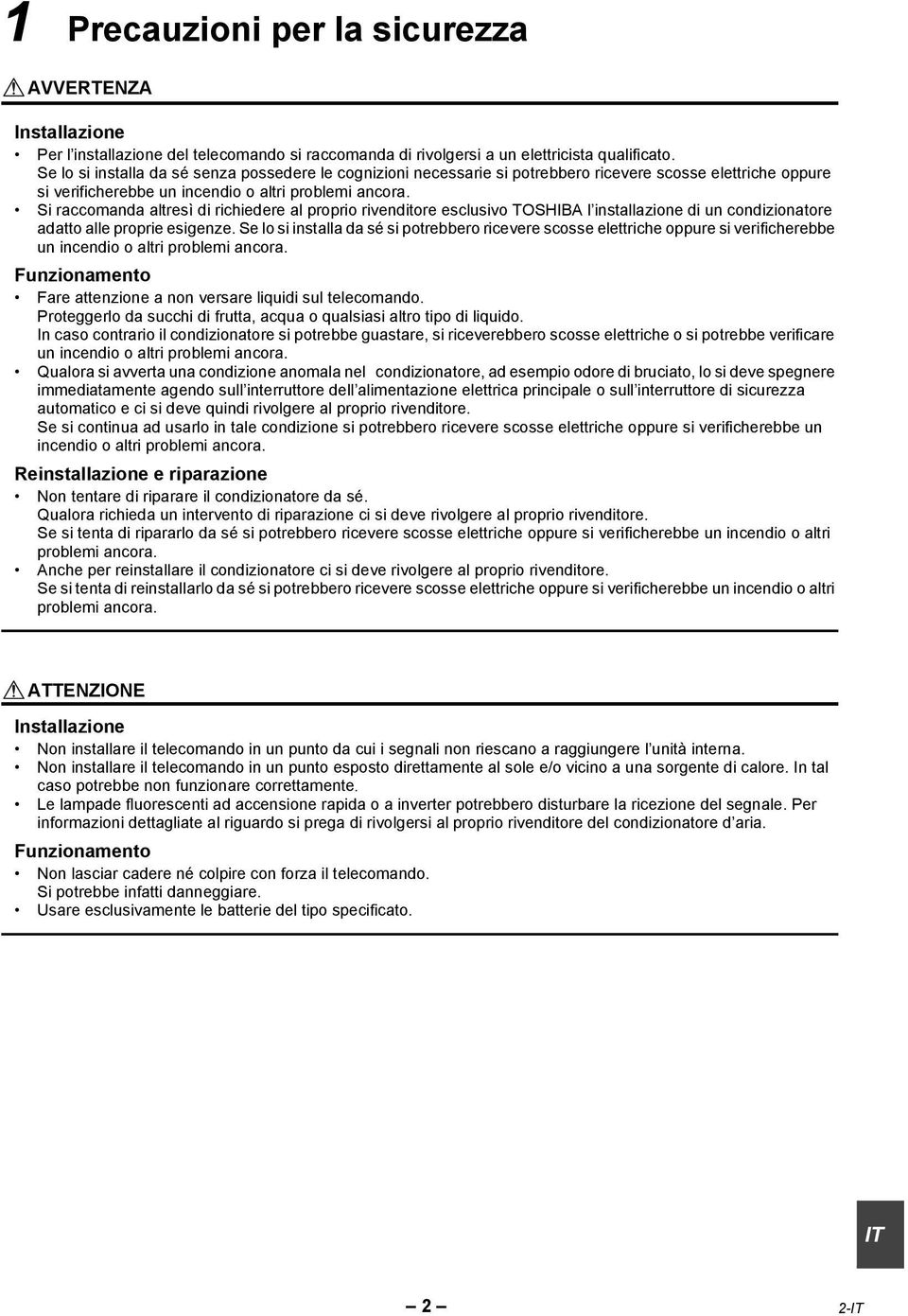 Si raccomanda altresì di richiedere al proprio rivenditore esclusivo TOSHIBA l installazione di un condizionatore adatto alle proprie esigenze.