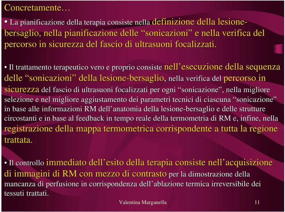 nell esecuzioneesecuzione della sequenza Il trattamento terapeutico vero e proprio consiste nell delle sonicazioni della lesione-bersaglio bersaglio, nella verifica del percorso in sicurezza del