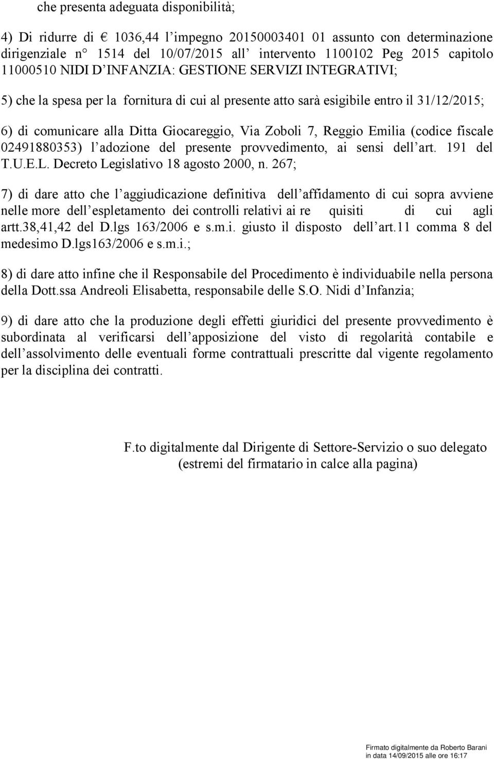 Reggio Emilia (codice fiscale 02491880353) l adozione del presente provvedimento, ai sensi dell art. 191 del T.U.E.L. Decreto Legislativo 18 agosto 2000, n.
