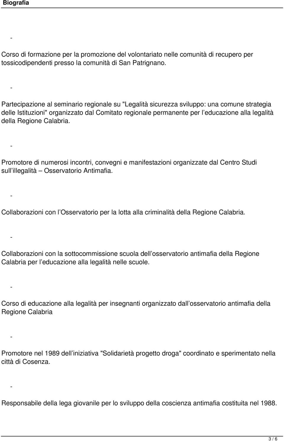 Regione Calabria. Promotore di numerosi incontri, convegni e manifestazioni organizzate dal Centro Studi sull illegalità Osservatorio Antimafia.