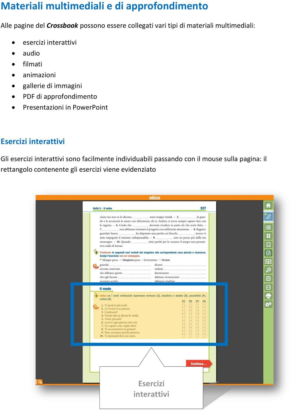 approfondimento Presentazioni in PowerPoint Esercizi interattivi Gli esercizi interattivi sono facilmente