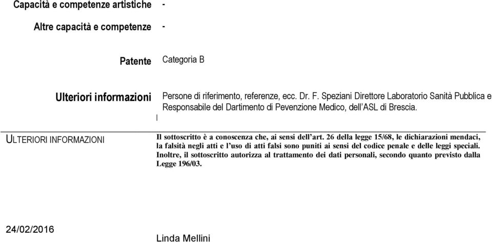 ULTERIORI INFORMAZIONI Il sottoscritto è a conoscenza che, ai sensi dell art.