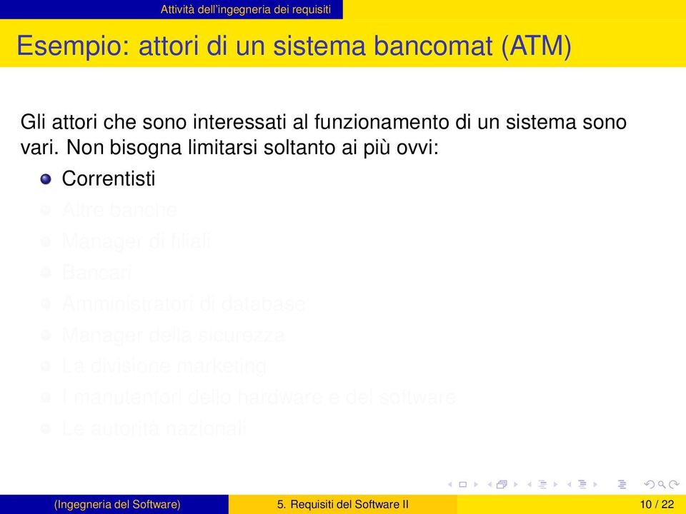 Non bisogna limitarsi soltanto ai più ovvi: Correntisti Altre banche Manager di filiali Bancari