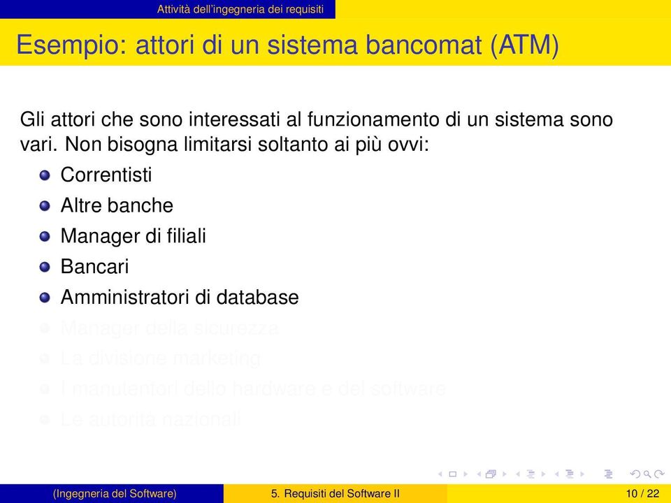 Non bisogna limitarsi soltanto ai più ovvi: Correntisti Altre banche Manager di filiali Bancari