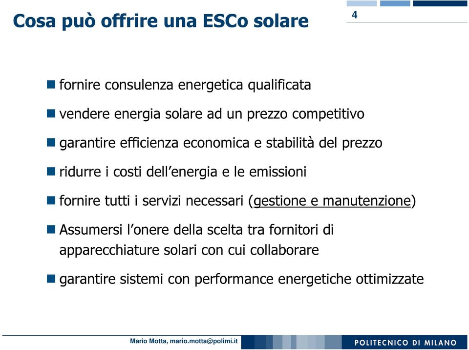 emissioni fornire tutti i servizi necessari (gestione e manutenzione) Assumersi l onere della scelta tra