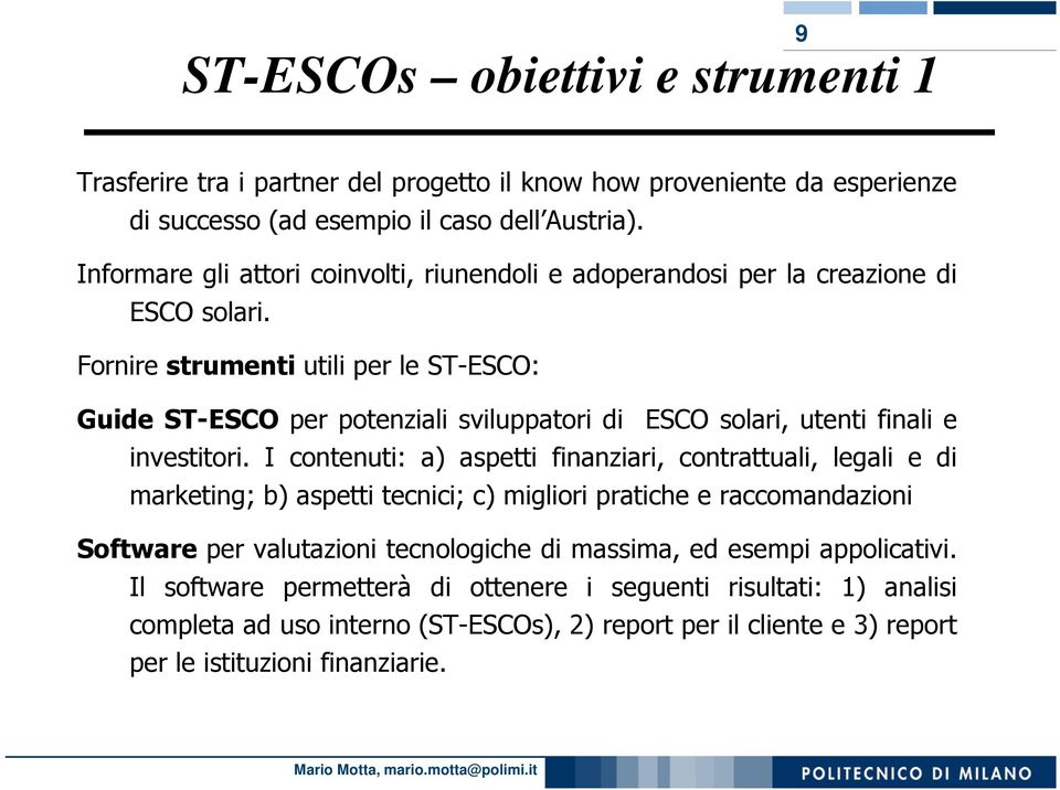 Fornire strumenti utili per le ST-ESCO: Guide ST-ESCO per potenziali sviluppatori di ESCO solari, utenti finali e investitori.