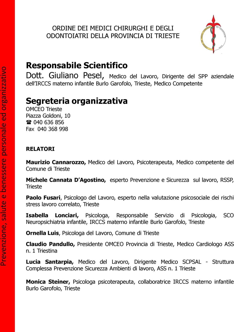 636 856 Fax 040 368 998 RELATORI Maurizio Cannarozzo, Medico del Lavoro, Psicoterapeuta, Medico competente del Comune di Trieste Michele Cannata D Agostino, esperto Prevenzione e Sicurezza sul