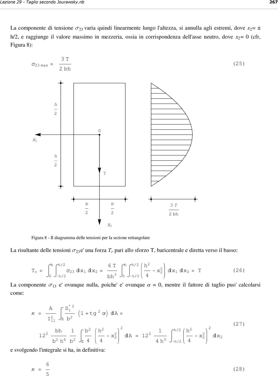 dellasse neutro, dove x = 0 (cfr, Figura 8): σ 3 max = 3 T (5) T 3 T X Figura 8 - Il diagramma delle tensioni per la sezione rettangolare La risultante delle tensioni s 3 e una forza T