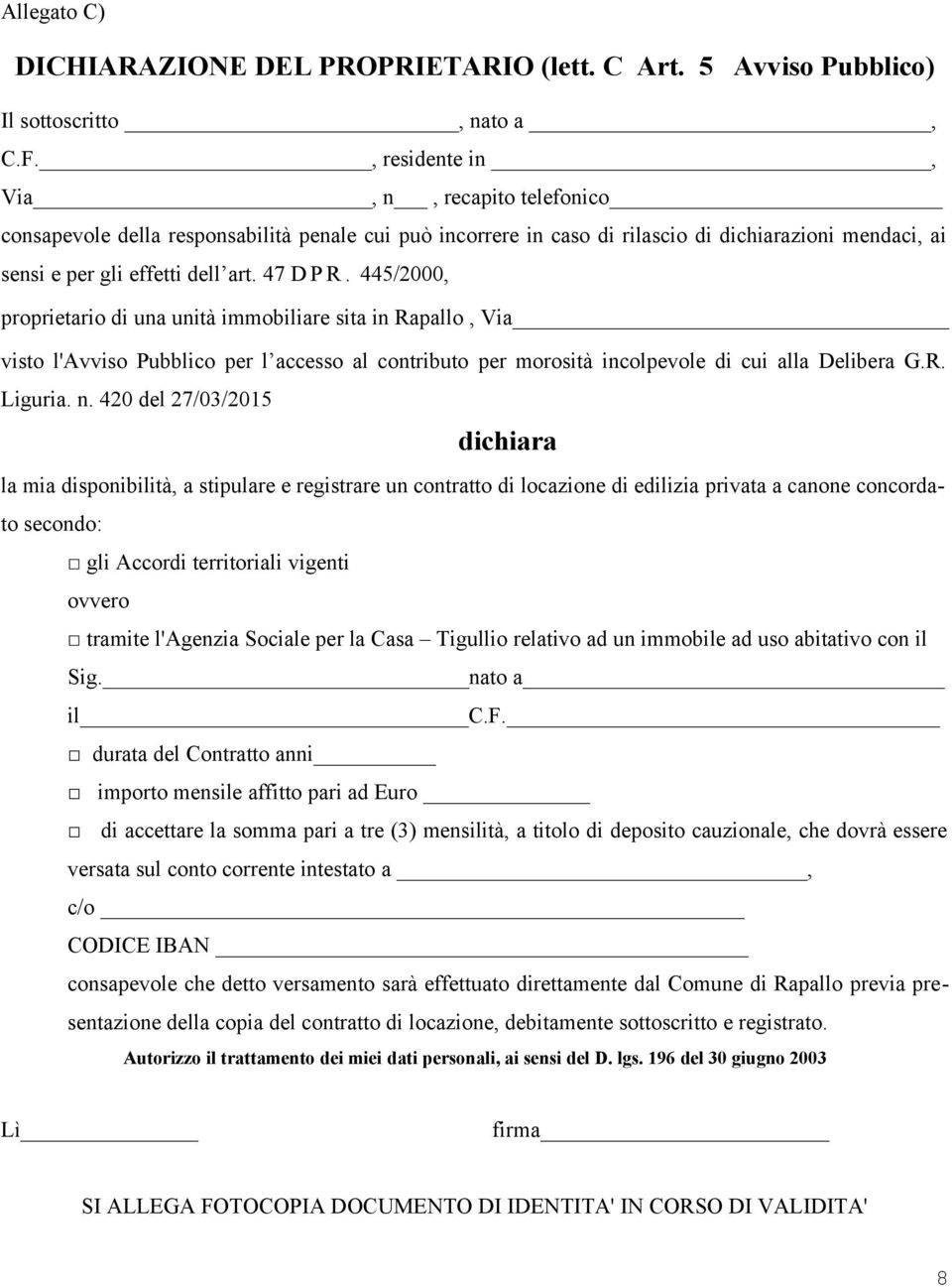 445/2000, proprietario di una unità immobiliare sita in Rapallo, Via visto l'avviso Pubblico per l accesso al contributo per morosità incolpevole di cui alla Delibera G.R. Liguria. n.