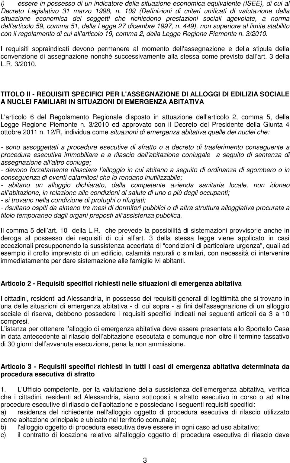 1997, n. 449), non superiore al limite stabilito con il regolamento di cui all'articolo 19, comma 2, della Legge Regione Piemonte n. 3/2010.