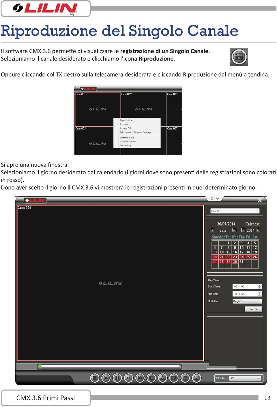 Oppure cliccando col TX destro sulla telecamera desiderata e cliccando Riproduzione dal menù a tendina. Si apre una nuova finestra.