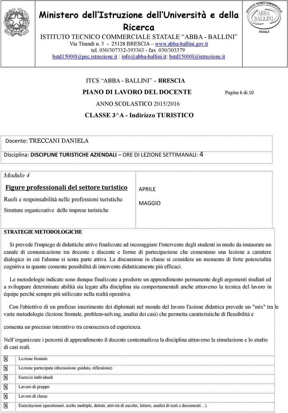 partecipazione che consentano una lezione a carattere dialogico in cui l'alunno si senta parte attiva.