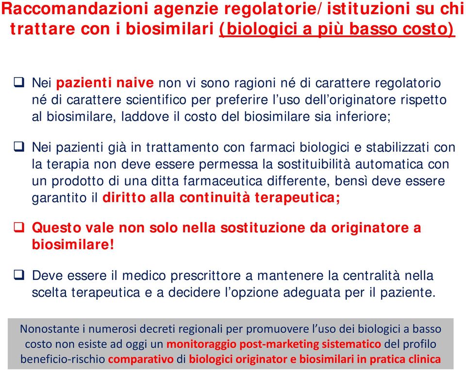 terapia non deve essere permessa la sostituibilità automatica con un prodotto di una ditta farmaceutica differente, bensì deve essere garantito il diritto alla continuità terapeutica; Questo vale non