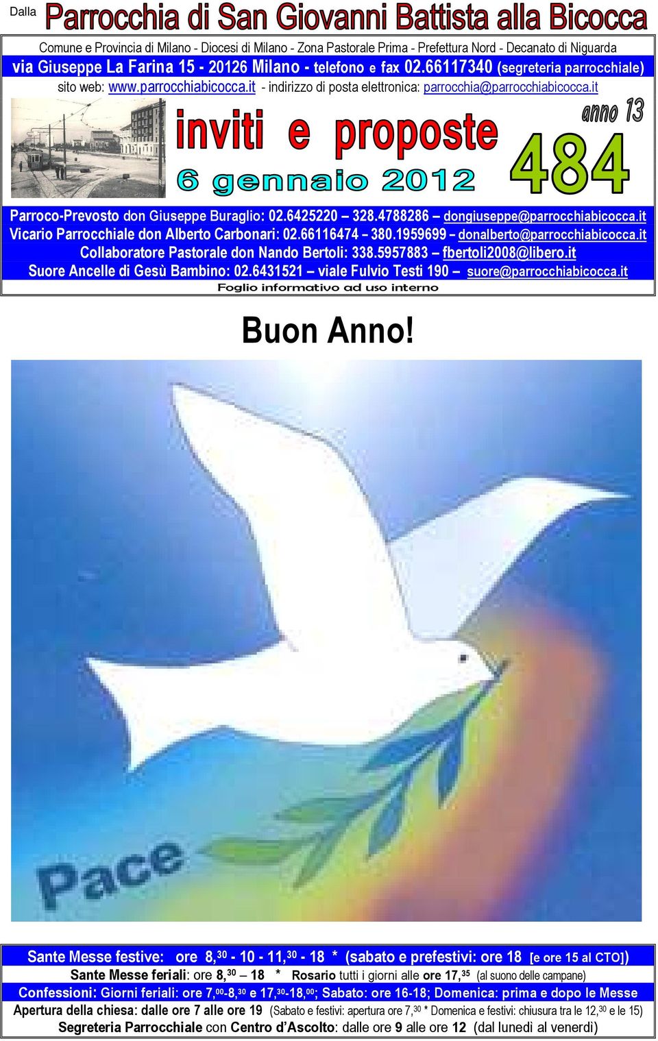 4788286 dongiuseppe@parrocchiabicocca.it Vicario Parrocchiale don Alberto Carbonari: 02.66116474 380.1959699 donalberto@parrocchiabicocca.it Collaboratore Pastorale don Nando Bertoli: 338.