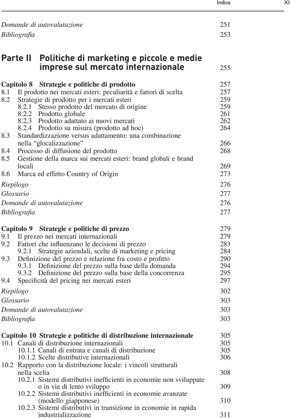 2.3 Prodotto adattato ai nuovi mercati 262 8.2.4 Prodotto su misura (prodotto ad hoc) 264 8.3 Standardizzazione versus adattamento: una combinazione nella glocalizzazione 266 8.