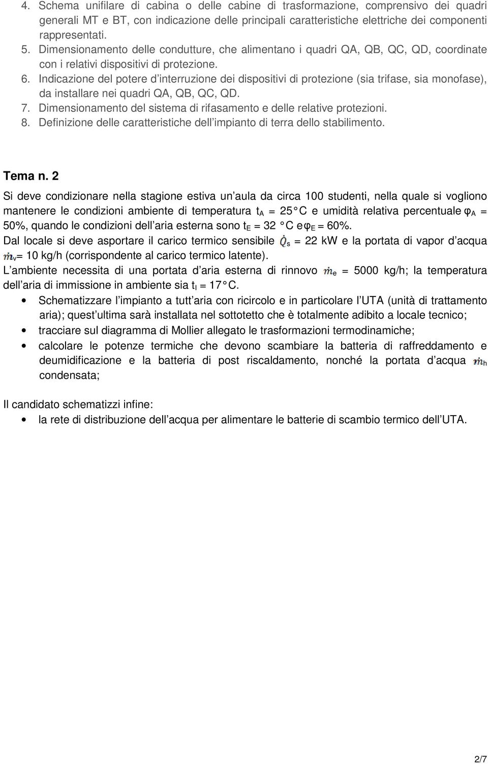 Indicazione del potere d interruzione dei dispositivi di protezione (sia trifase, sia monofase), da installare nei quadri QA, QB, QC, QD. 7.