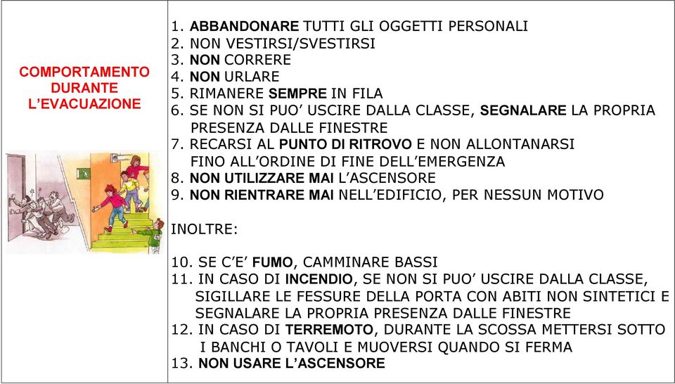 NON UTILIZZARE MAI L ASCENSORE 9. NON RIENTRARE MAI NELL EDIFICIO, PER NESSUN MOTIVO INOLTRE: 10. SE C E FUMO, CAMMINARE BASSI 11.